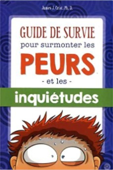 Guide de survie pour surmonter les peurs et les inquiétudes